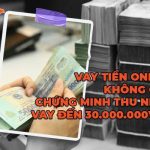 Vay tiền nhanh không cần giấy tờ chứng minh địa chỉ