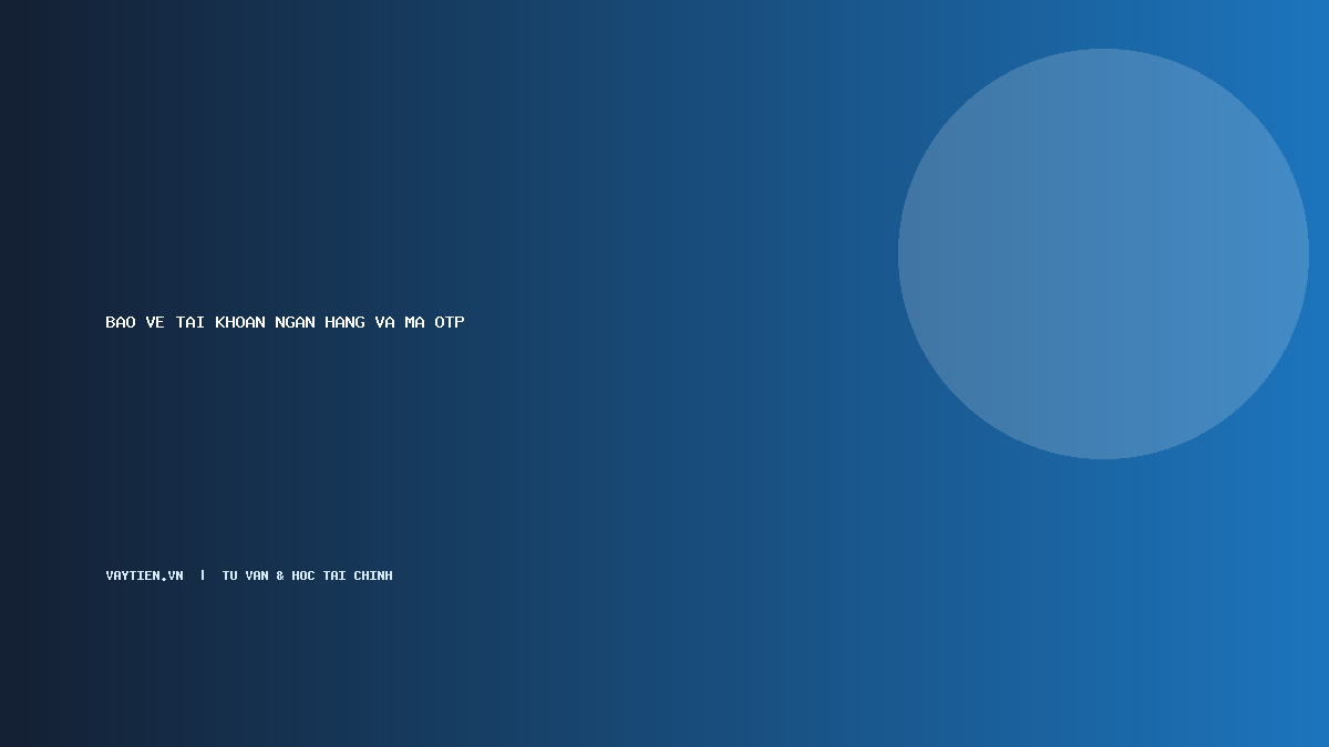 Bảo vệ tài khoản ngân hàng và mã OTP